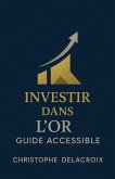 Investir dans l'or - Guide accessible