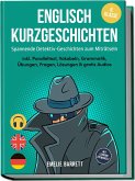 Englisch Kurzgeschichten 6. Klasse - Spannende Detektiv-Geschichten zum Miträtseln - inkl. Paralleltext, Vokabeln, Grammatik, Übungen, Fragen, Lösungen & gratis Audios - mit Lehrern entwickelt Englisch Kurzgeschichten 6. Klasse - Spannende Detektiv-Geschichten zum Miträtseln - inkl. Paralleltext, Vokabeln, Grammatik, Übungen, Fragen, Lösungen & gratis Audios - mit Lehrern entwickelt