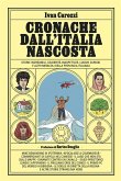 Cronache dall'Italia nascosta. Storie incredibili, celebrità inaspettate, luoghi curiosi e altri miracoli della provincia italiana Cronache dall'Italia nascosta. Storie incredibili, celebrità inaspettate, luoghi curiosi e altri miracoli della provincia italiana