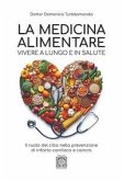 La medicina alimentare. Vivere a lungo e in salute. Il ruolo del cibo nella prevenzione di infarto cardiaco e cancro La medicina alimentare. Vivere a lungo e in salute. Il ruolo del cibo nella prevenzione di infarto cardiaco e cancro