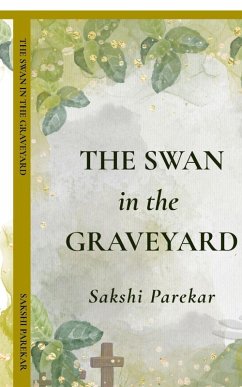 The Swan in the Graveyard - Sakshi Parekar The Swan in the Graveyard - Sakshi Parekar