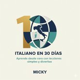 Italiano en 30 Días 1: Aprende desde cero con lecciones simples y divertidas (eBook, ePUB) Italiano en 30 Días 1: Aprende desde cero con lecciones simples y divertidas (eBook, ePUB)