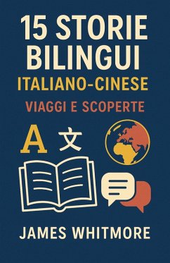 15 Storie Bilingui Italiano-Cinese: Viaggi e Scoperte (eBook, ePUB) - Whitmore, James