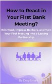 How to React in Your First Bank Meeting? (Entrepreneurs, Finance Managers, and SMEs Guide to Bank Financing, #5) (eBook, ePUB) How to React in Your First Bank Meeting? (Entrepreneurs, Finance Managers, and SMEs Guide to Bank Financing, #5) (eBook, ePUB)