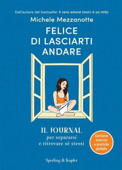 Felice di lasciarti andare. Il journal per separarsi e ritrovare sé stessi - Mezzanotte, Michele Felice di lasciarti andare. Il journal per separarsi e ritrovare sé stessi - Mezzanotte, Michele