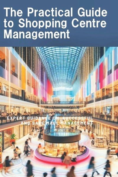 The Practical Guide to Shopping Centre management The Practical Guide to Shopping Centre management