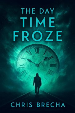 The Day Time Froze (eBook, ePUB) - Brecha, Chris The Day Time Froze (eBook, ePUB) - Brecha, Chris