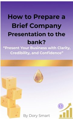 How to Prepare a Brief Company Presentation to the bank? (Entrepreneurs, Finance Managers, and SMEs Guide to Bank Financing, #4) (eBook, ePUB) Cover How to Prepare a Brief Company Presentation to the bank? (Entrepreneurs, Finance Managers, and SMEs Guide to Bank Financing, #4) (eBook, ePUB)