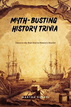 Myth-Busting History Trivia (eBook, ePUB) - Russel, Martha Myth-Busting History Trivia (eBook, ePUB) - Russel, Martha