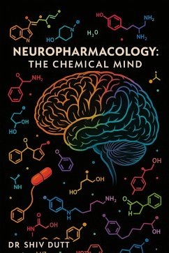 Neuropharmacology: The Chemical Mind (eBook, ePUB) - Dutt, Shiv