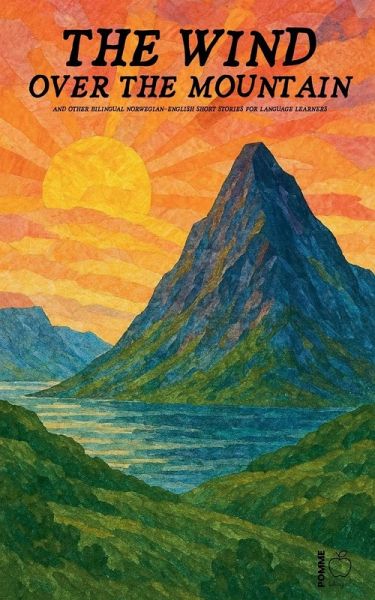 The Wind over the Mountain And Other Bilingual Norwegian-English Short Stories for Language Learners The Wind over the Mountain And Other Bilingual Norwegian-English Short Stories for Language Learners