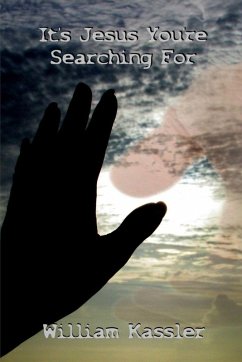 It's Jesus You're Searching For - Kassler, William It's Jesus You're Searching For - Kassler, William