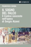 Il sogno del falco. Il codice nascosto nell'opera di Sergio Atzeni Il sogno del falco. Il codice nascosto nell'opera di Sergio Atzeni