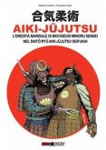 Aiki-Jujutsu. L'eredità marziale di Mochizuki Minoru nel Daito ryu Aiki-jujutsu Seifukai. Ediz. italiana, francese, inglese e spagnola Aiki-Jujutsu. L'eredità marziale di Mochizuki Minoru nel Daito ryu Aiki-jujutsu Seifukai. Ediz. italiana, francese, inglese e spagnola