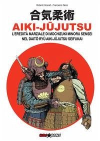 Cover Aiki-Jujutsu. L'eredità marziale di Mochizuki Minoru nel Daito ryu Aiki-jujutsu Seifukai. Ediz. italiana, francese, inglese e spagnola