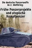 Die deutsche Panzerwaffe im 2. Weltkrieg - Frühe Panzerprojekte (eBook, ePUB)