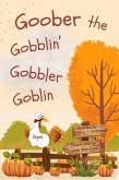 Goober the Gobblin' Gobbler Goblin (eBook, ePUB) Goober the Gobblin' Gobbler Goblin (eBook, ePUB)