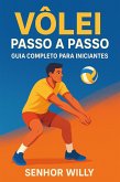 Vôlei Passo a Passo: Guia Completo para Iniciantes (Esportes de Quadra para Iniciantes - por Senhor Willy, #3) (eBook, ePUB)