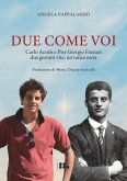 Due come voi. Carlo Acutis e Pier Giorgio Frassati. Due giovani vite, un'unica meta Due come voi. Carlo Acutis e Pier Giorgio Frassati. Due giovani vite, un'unica meta