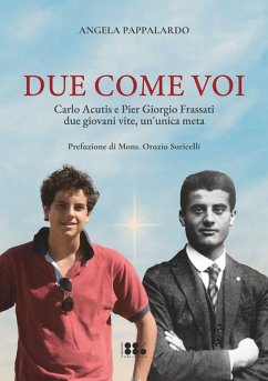Due come voi. Carlo Acutis e Pier Giorgio Frassati. Due giovani vite, un'unica meta - Pappalardo, Angela Due come voi. Carlo Acutis e Pier Giorgio Frassati. Due giovani vite, un'unica meta - Pappalardo, Angela