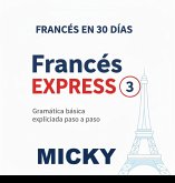 Francés Express 3: Gramática básica explicada paso a paso (Francés en 30 Días, #3) (eBook, ePUB) Francés Express 3: Gramática básica explicada paso a paso (Francés en 30 Días, #3) (eBook, ePUB)
