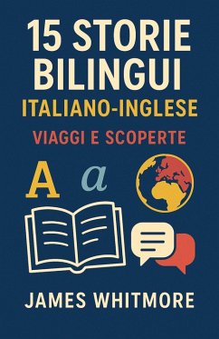15 Storie Bilingui Italiano-Inglese: Viaggi e Scoperte (eBook, ePUB) - Whitmore, James