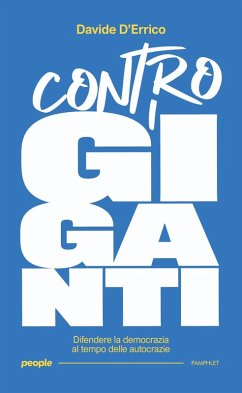 Contro i giganti. Difendere la democrazia al tempo delle autocrazie - D'Errico, Davide