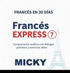 Francés Express 7: Comprensión auditiva con diálogos prácticos y ejercicios útiles (Francés en 30 Días, #7) (eBook, ePUB)