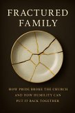 Fractured Family: How Pride Broke the Church and How Humility Can Put It Back Together (eBook, ePUB)
