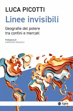 Linee invisibili. Geografie del potere tra confini e mercati - Picotti, Luca