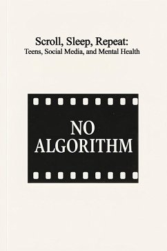 Scroll, Sleep, Repeat: Teens, Social Media, and Mental Health (eBook, ePUB) - Algorithm, No; Randjelovic, Srdjan