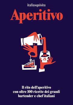 Cover Aperitivo. Il rito dell'aperitivo con oltre 100 ricette dei grandi bartender e chef italiani