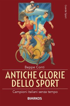 Cover Antiche glorie dello sport. Campioni italiani senza tempo