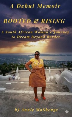 Rooted and Rising: A South African Woman's Journey to Dream Beyond Border (eBook, ePUB) - MaShenge, Annie