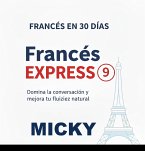 Francés Express 9: Domina la conversación y mejora tu fluidez natural (Francés en 30 Días, #9) (eBook, ePUB)