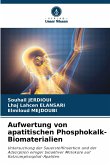 Aufwertung von apatitischen Phosphokalk-Biomaterialien Aufwertung von apatitischen Phosphokalk-Biomaterialien
