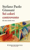 Sei colori controvento. Da una storia vera Sei colori controvento. Da una storia vera