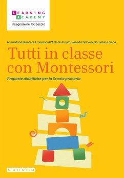 Tutti in classe con Montessori. Proposte didattiche per la Scuola primaria - Bianconi, Anna Maria; D'Antonis Onofri, Francesca; Del Vecchio, Roberta; Zinno, Sabina Tutti in classe con Montessori. Proposte didattiche per la Scuola primaria - Bianconi, Anna Maria; D'Antonis Onofri, Francesca; Del Vecchio, Roberta; Zinno, Sabina
