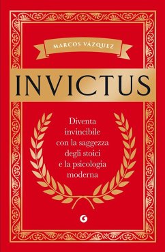 Invictus. Diventa invincibile con la saggezza degli stoici e la psicologia moderna - Vázquez, Marcos