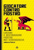 Giocatore contro mostro. Creare e distruggere mostri nei videogiochi Giocatore contro mostro. Creare e distruggere mostri nei videogiochi
