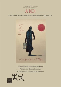 A ko! Storie di Rom e migranti: drammi, speranze, rinascite - D'Amico, Adriano