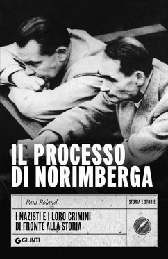 Il processo di Norimberga. I nazisti e i loro crimini di fronte alla storia - Roland, Paul