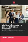 Violência baseada no género (VBG) no trabalho: