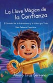 La Llave Mágica de la Confianza El Secreto de la Autoestima y el Valor que Todo Niño Debería Descubrir