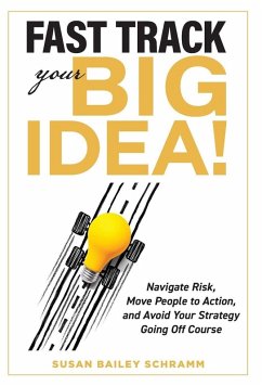 Cover Fast Track Your Big Idea! Navigate Risk, Move People to Action, and Avoid Your Strategy Going Off Course