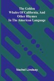 The Golden Whales Of California, And Other Rhymes In The American Language