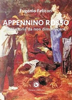 Appennino rosso. Una storia da non dimenticare - Felicori, Eugenio Appennino rosso. Una storia da non dimenticare - Felicori, Eugenio