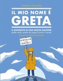 Il mio nome è Greta. Il manifesto di una nuova nazione, quella verde, quella dei ragazzi di tutto il mondo Il mio nome è Greta. Il manifesto di una nuova nazione, quella verde, quella dei ragazzi di tutto il mondo