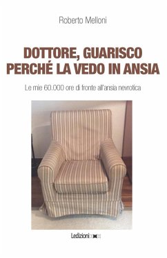 Cover Dottore, guarisco perché la vedo in ansia. Le mie 60.000 ore di fronte all'ansia nevrotica