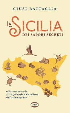 Cover La Sicilia dei sapori segreti. Guida sentimentale al cibo, ai borghi e alla bellezza dell'Isola magnifica